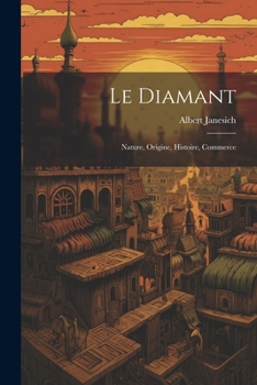 Paperback Le Diamant: Nature, Origine, Histoire, Commerce [French] Book