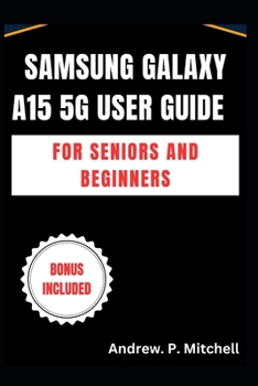 Paperback Samsung Galaxy A15 5g User Guide for Seniors and Beginners: A Simplified Manual to Master Your Device with Ease Book