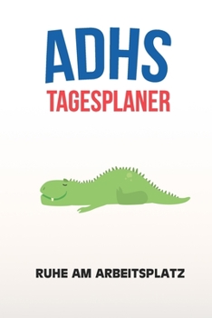 ADHS Tagesplaner - Ruhe am Arbeitsplatz: Terminplaner zum selberschreiben, maximale Produktivität, Organizer, Taschenkalender, Agenda, Notizbuch (German Edition)
