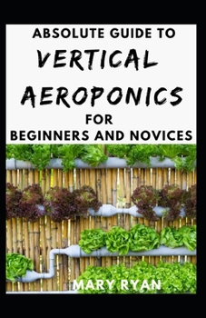 Paperback Absolute Guide To Vertical Aeroponics For Beginners And Novices Book