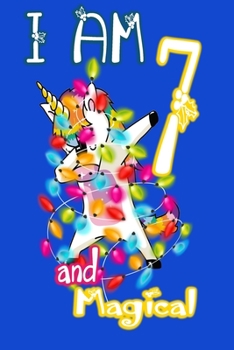 I am 7 and Magical: Unicorn Journal A Happy Birthday 7 Years Old Unicorn Journal Notebook for Kids, Birthday Unicorn Journal for Girls / 7 Year Old Birthday Gift for Girls!
