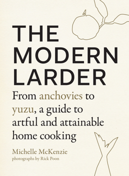 Hardcover The Modern Larder: From Anchovies to Yuzu, a Guide to Artful and Attainable Home Cooking Book