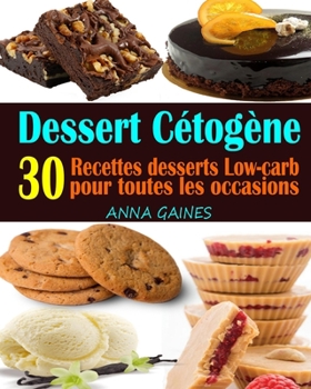 Paperback Dessert Cétogène: 30 Recettes desserts Low-carb et à haute teneur en gras pour toutes les occasions; Recettes pauvres en glucides; Desse [French] Book