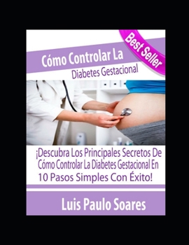 Cómo controlar la diabetes gestacional (Diabetes Mellitus) (Spanish Edition)