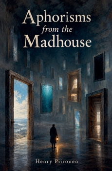 Aphorisms from the Madhouse (Indiepunk Philosophy)