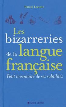 Paperback Les Bizarreries de la Langue Française: Petit Inventaire de Ses Subtilités [French] Book
