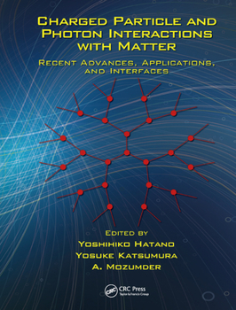 Paperback Charged Particle and Photon Interactions with Matter: Recent Advances, Applications, and Interfaces Book