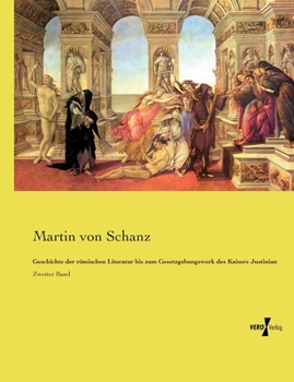 Geschichte der römischen Literatur bis zum Gesetzgebungswerk des Kaisers Justinian: Zweiter Band (German Edition)