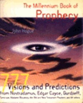 Paperback The Millennium Book of Prophecy: 777 Visions and Predictions from Nostradamus, Edgar Cayce, Gurdjieff, Tamo-San, Madame Blavatsky, the Old and New Testament Prophets and 89 Others Book