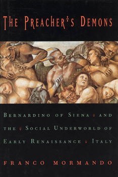 Hardcover The Preacher's Demons: Bernardino of Siena and the Social Underworld of Early Renaissance Italy Book