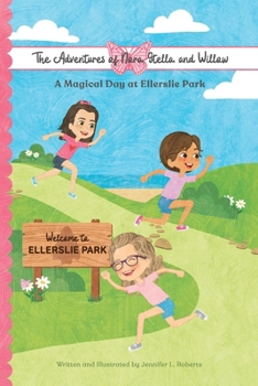 A Magical Day at Ellerslie Park (The Adventures of Nora, Stella, & Willow)