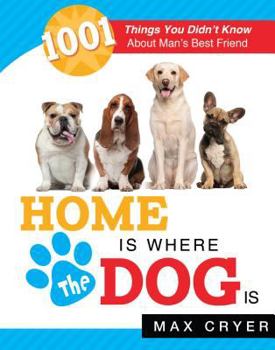Paperback Home Is Where the Dog Is: 1001 Things You Didn't Know about Man's Best Friend Book