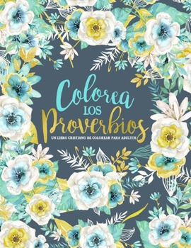 Colorea los Proverbios: Un libro cristiano de colorear para adultos: Un original libro religioso para colorear con 45 versículos de la Biblia (Spanish Edition)