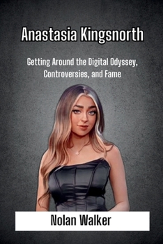 Paperback Anastasia Kingsnorth: Getting Around the Digital Odyssey, Controversies, and Fame [Large Print] Book