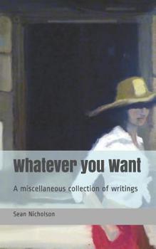 Paperback Whatever you Want: A miscellaneous collection of writings Book