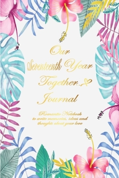 Our Seventeenth Year Together Journal <3: Lined Notebook / Journal Gift, 120 Pages, 6x9, Soft Cover, Matte Finish