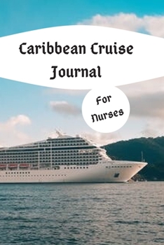 Caribbean Cruise Journal For Nurses: Organizer, Countdown Checklists, packing List, Travel Tips & Cruise Diary