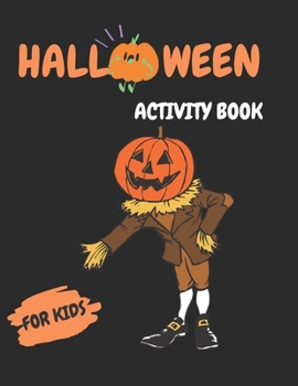 Halloween Activity Book for Kids: A Fun Workbook for Celebrate Trick or Treat Learning, Pumpkin Coloring, Dot To Dot, Mazes, Word Search and More!