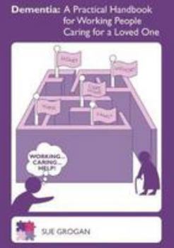 Paperback Dementia: A Practical Handbook for Working People Caring for a Loved one Book