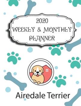 2020 Airedale Terrier Planner : Weekly and Monthly with Password List, Journal Calander for Airedale Terrier Owner ,8. 5x11 : 2020 Planner /Journal Gift,134 Pages, 8. 5x11, Soft Cover, Mate Finish