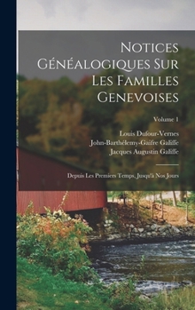 Hardcover Notices Généalogiques Sur Les Familles Genevoises: Depuis Les Premiers Temps, Jusqu'à Nos Jours; Volume 1 [French] Book