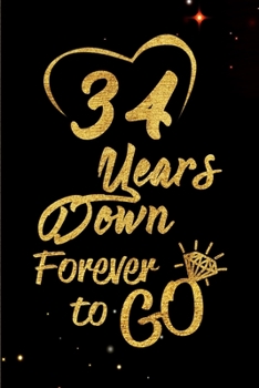 Paperback 34 Years Down Forever to Go: Blank Lined Journal, Notebook - Perfect 34th Anniversary Romance Party Funny Adult Gag Gift for Couples & Friends. Per Book