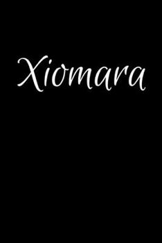 Xiomara: Notebook Journal for Women or Girl with the name Xiomara - Beautiful Elegant Bold & Personalized Gift - Perfect for Leaving Coworker Boss ... or Graduation - 6x9 Diary or A5 Notepad.