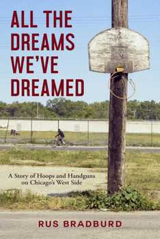 Hardcover All the Dreams We've Dreamed: A Story of Hoops and Handguns on Chicago's West Side Book