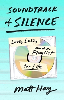 Hardcover Soundtrack of Silence: Love, Loss, and a Playlist for Life Book