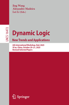 Paperback Dynamic Logic. New Trends and Applications: 6th International Workshop, Dalí 2025, Xi'an, China, October 20-21, 2025, Revised Selected Papers Book
