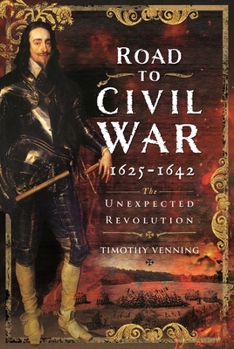 Hardcover Road to Civil War, 1625-1642: The Unexpected Revolution Book