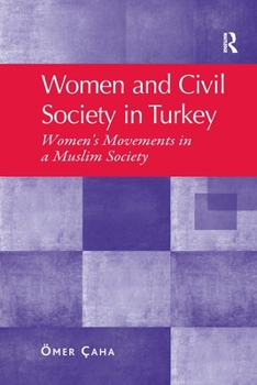 Women and Civil Society in Turkey: Women's Movements in a Muslim Society. Mer AHA