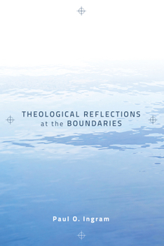 Paperback Theological Reflections at the Boundaries Book