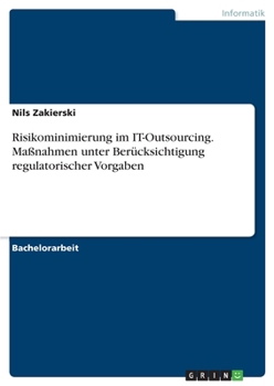 Paperback Risikominimierung im IT-Outsourcing. Maßnahmen unter Berücksichtigung regulatorischer Vorgaben [German] Book