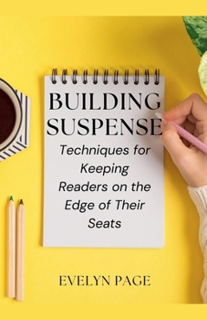 Building Suspense: Techniques for Keeping Readers on the Edge of Their Seats