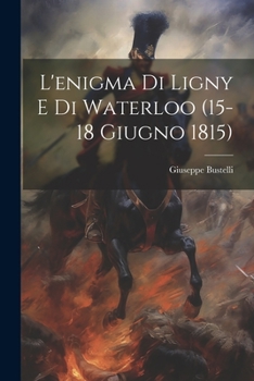 Paperback L'enigma Di Ligny E Di Waterloo (15-18 Giugno 1815) [French] Book