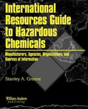 Hardcover International Resources Guide to Hazardous Chemicals: Manufacturers, Agencies, Organizations, and Useful Sources of Information Book