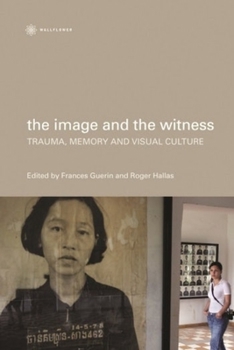 The Image and the Witness: Trauma, Memory, and Visual Culture - Book  of the Nonfictions