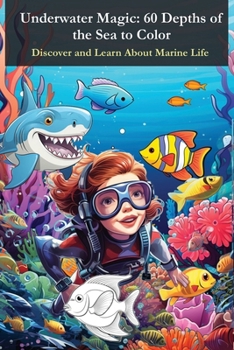 Underwater Magic - 60 Depths of the Sea to Color: Discover and Learn About Marine Life (Magic Kids Coloring Book)