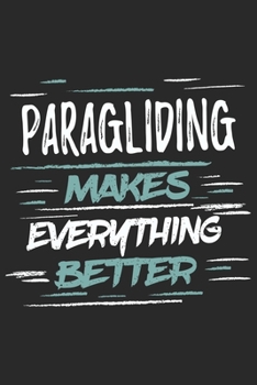 Paperback Paragliding Makes Everything Better: Funny Cool Paragliding Journal - Notebook - Workbook - Diary - Planner - 6x9 - 120 Dot Grid Pages With An Awesome Book