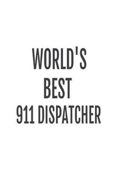 Paperback The World's Best 911 Dispatcher: Best 911 Operator Ever Appreciation Gift Notebook Book