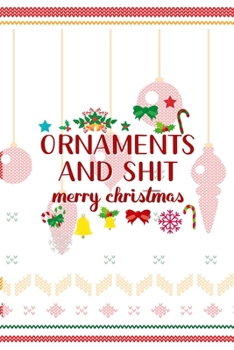 Ornaments And Shit Merry Christmas: Notebook Journal Composition Blank Lined Diary Notepad 120 Pages Paperback Spheres White Solid Naughty Xmas