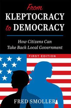 Paperback From Kleptocracy to Democracy: How Citizens Can Take Back Local Government Book