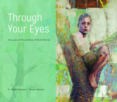 Hardcover Through Your Eyes: Dialogues on the Paintings of Bruce Herman Book