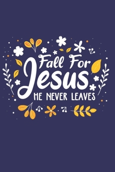 Paperback Fall for Jesus He never leaves: 6x9'', 110 pages, Notebook for Jesus lover, Christian Journal Gift Book