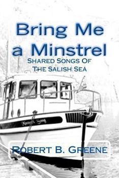 Paperback Bring Me a Minstrel: Shared Songs Of The Salish Sea Book