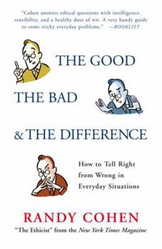 Hardcover The Good, the Bad & the Difference: How to Tell the Right from Wrong in Everyday Situations Book