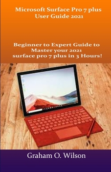 Paperback Microsoft Surface Pro 7 plus User Guide 2021: Beginner to Expert Guide to Master your 2021 surface pro 7 plus in 3 Hours! Book