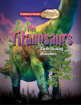Paperback Titanosaurs: Earth-Shaking Dinosaurs (Prehistoric Beasts Uncovered) Book