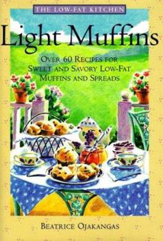 Hardcover Light Muffins: Over 60 Recipes for Sweet and Savory Low-Fat Muffins and Spreads Book